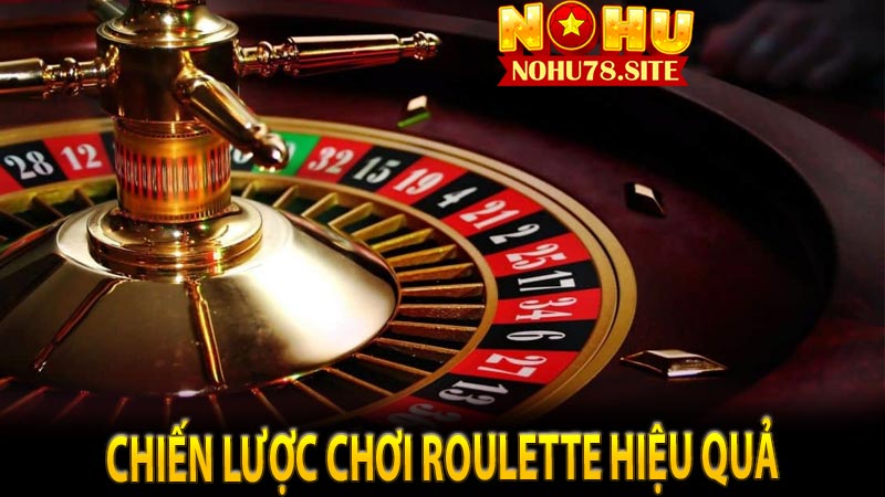 Chiến lược chơi Roulette hiệu quả