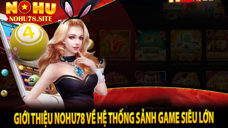 Giới thiệu Nohu78 về hệ thống sảnh game siêu lớn